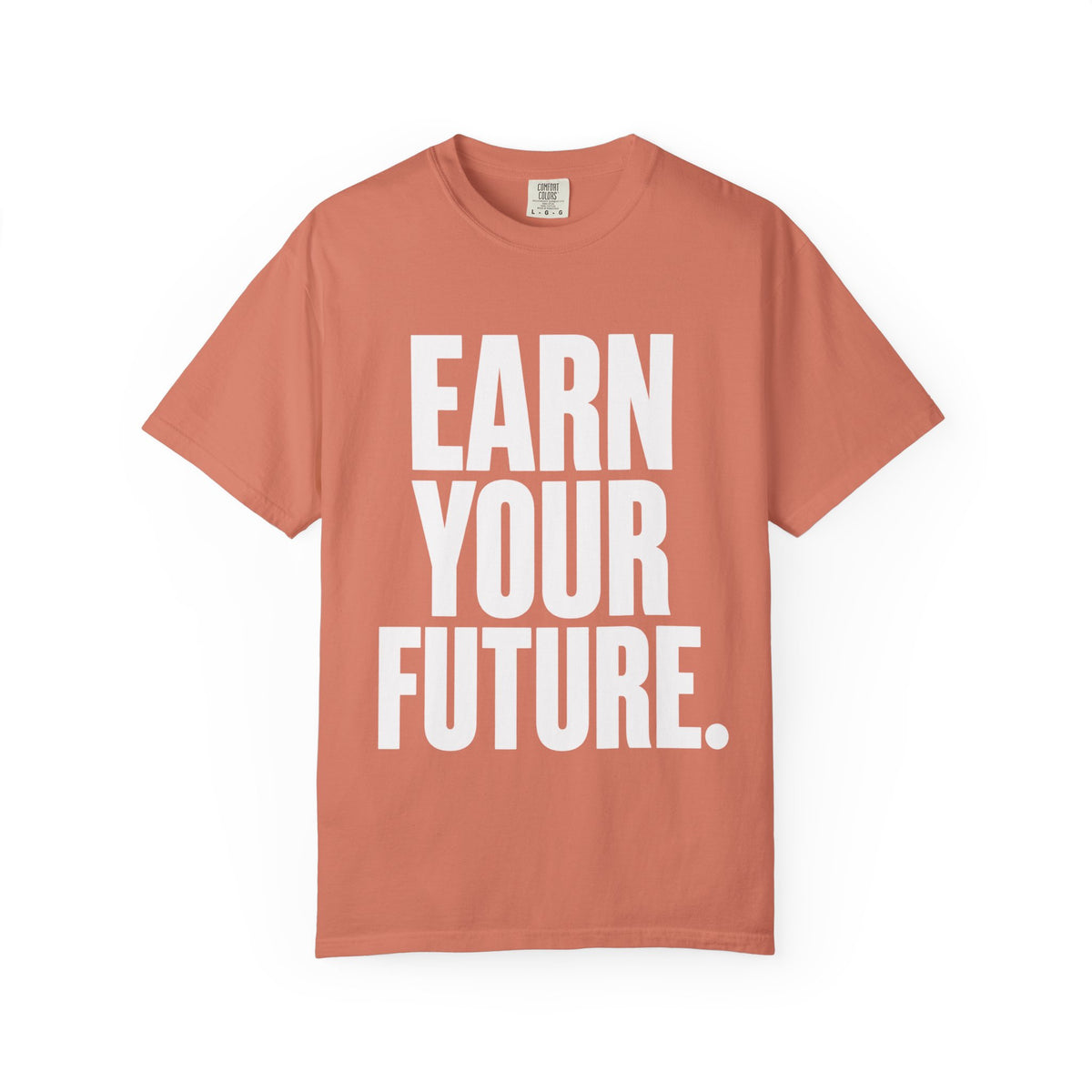 Earn Your Future T-Shirt — Motivational Graphic Tee for Goal-Getters