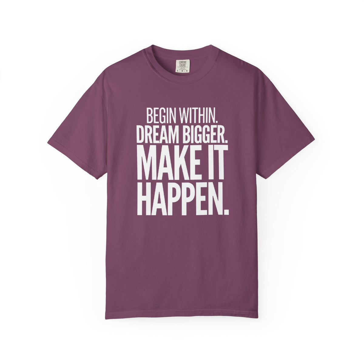 Motivational T-Shirt — “Begin Within. Dream Bigger. Make It Happen.” Inspirational Quote Tee