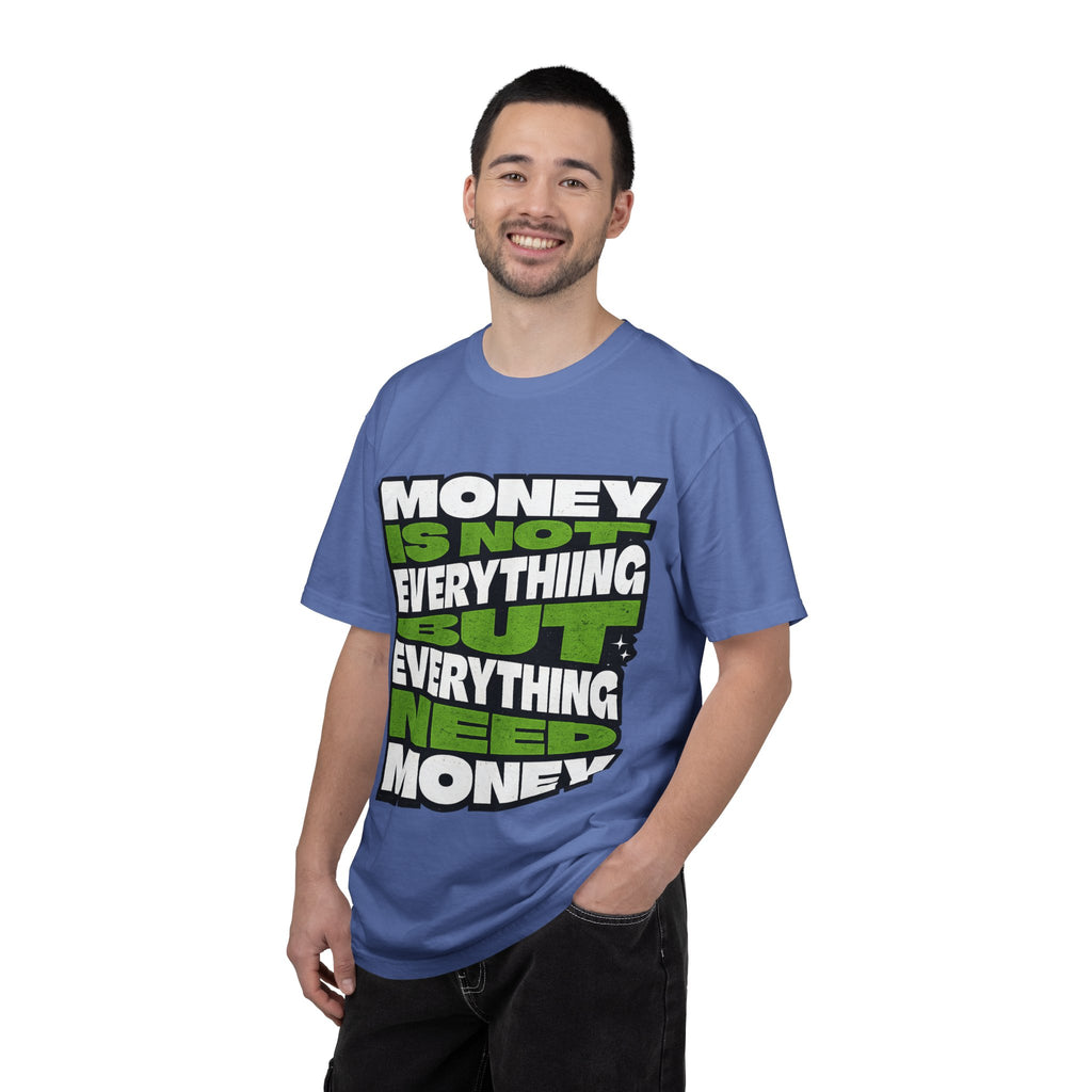 Money Is Not Everything But Everything Needs Money T-Shirt
