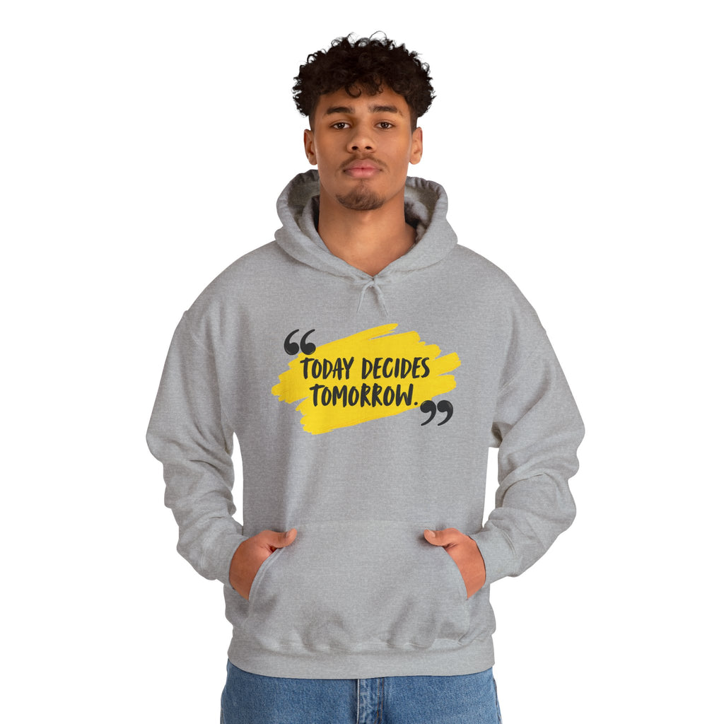 Today Decides Tomorrow Hoodie — Motivational Quote Pullover