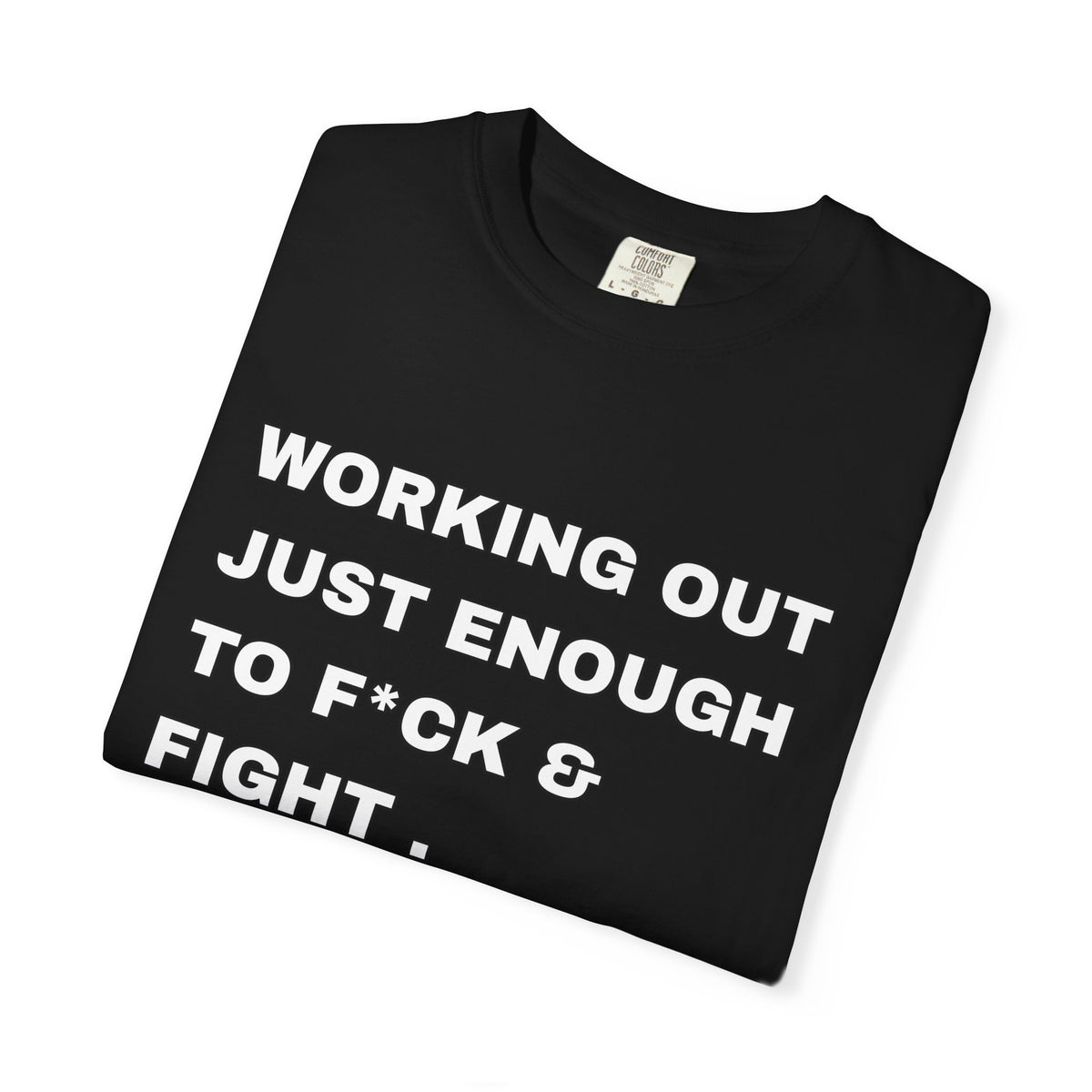GYM T-Shirt — "Working Out Just Enough to F*ck & Fight" Motivational Sarcastic Tee