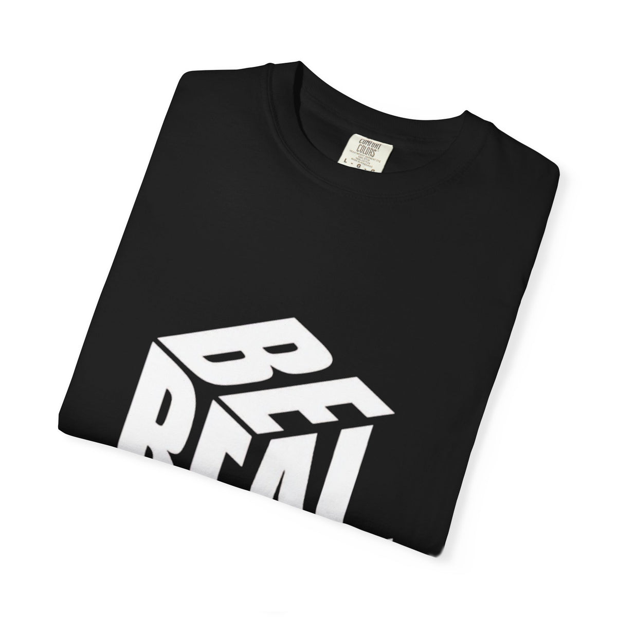 Be Real T-Shirt — Bold 3D Typography Graphic Tee