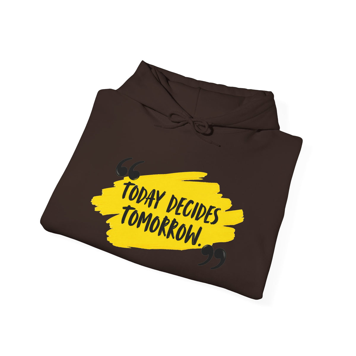 Today Decides Tomorrow Hoodie — Motivational Quote Pullover