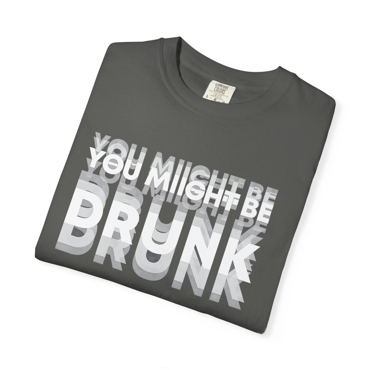T-Shirt — "You Might Be Drunk" Distressed Text Graphic Tee