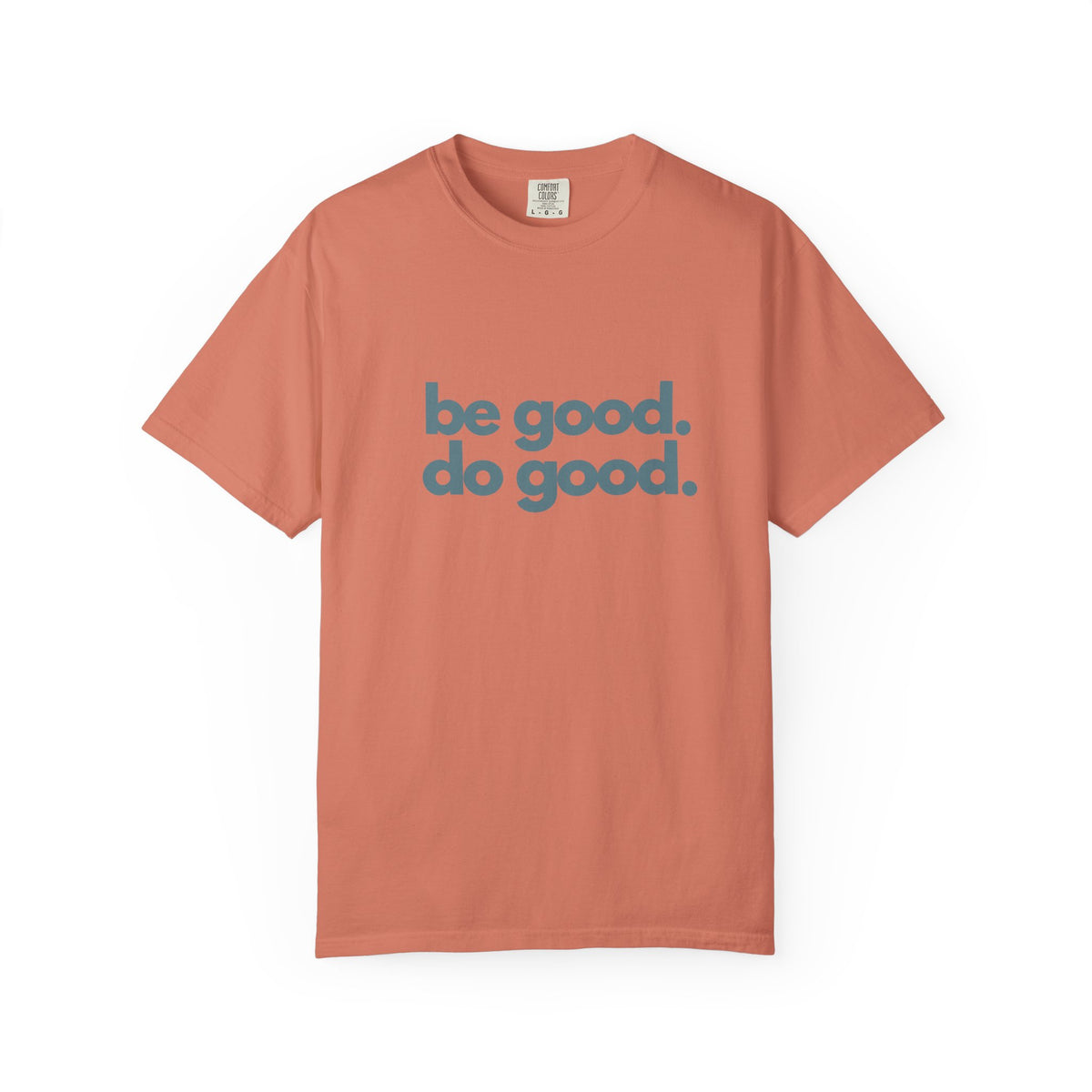 Be Good. Do Good. T-Shirt — Positive Message Graphic Tee