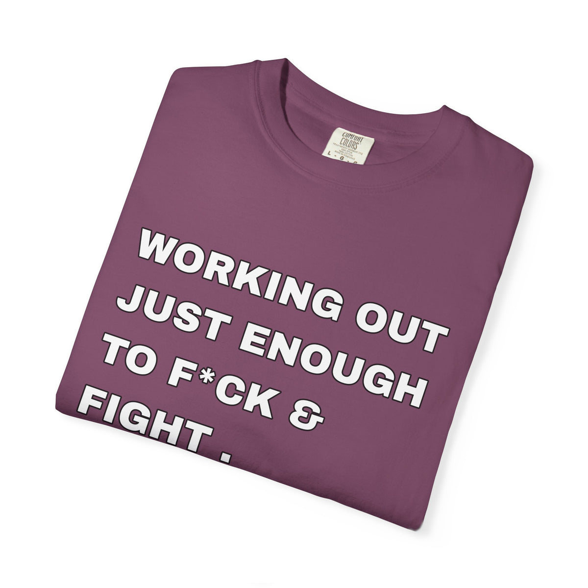 GYM T-Shirt — "Working Out Just Enough to F*ck & Fight" Motivational Sarcastic Tee