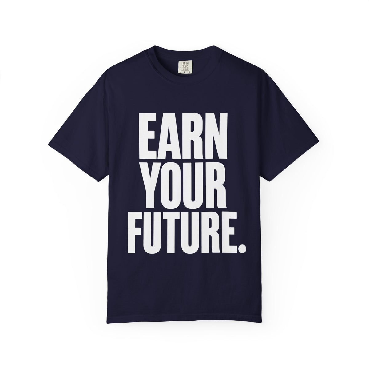 Earn Your Future T-Shirt — Motivational Graphic Tee for Goal-Getters