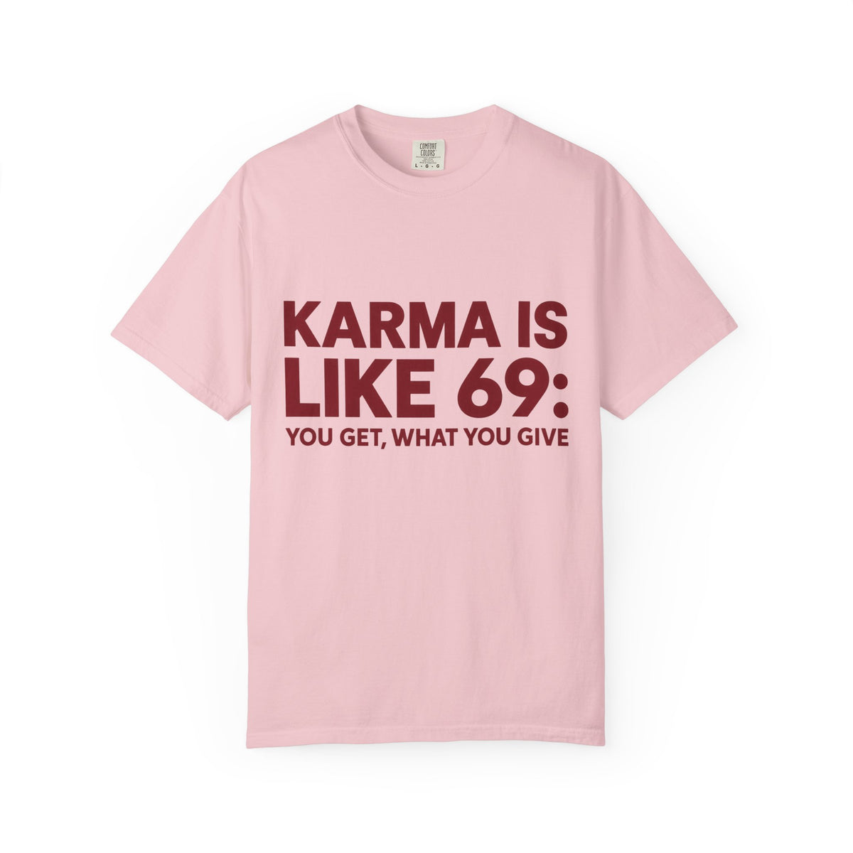 Karma Is Like 69 Tee — Funny Graphic Cotton T-Shirt