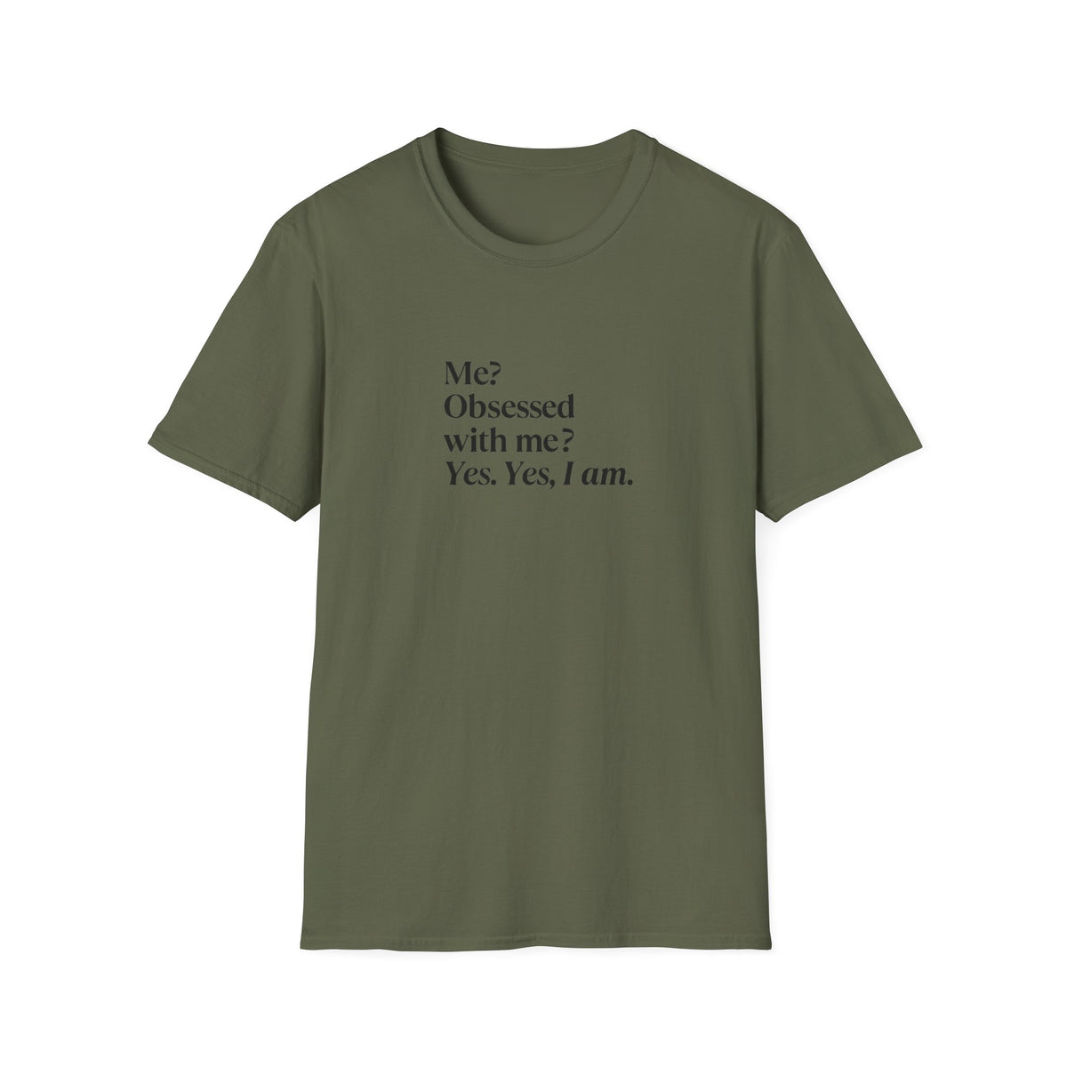 T-Shirt — "Me? Obsessed with me? Yes, yes, I am." Minimalist Self-Love Tee
