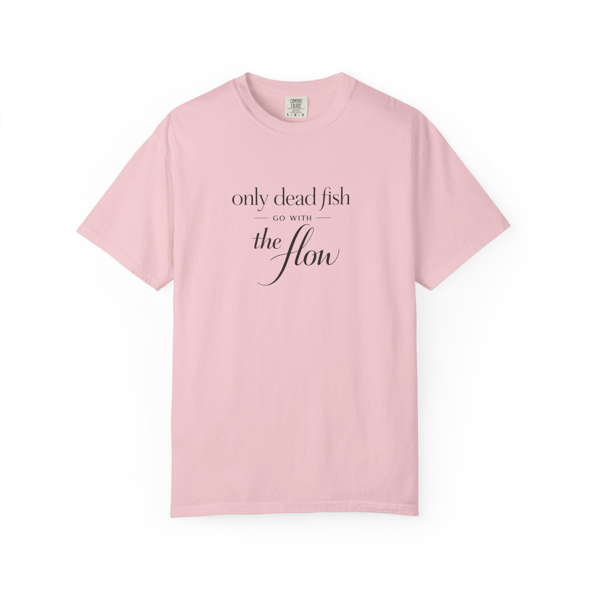 'Only Dead Fish Go With the Flow' Graphic T-Shirt