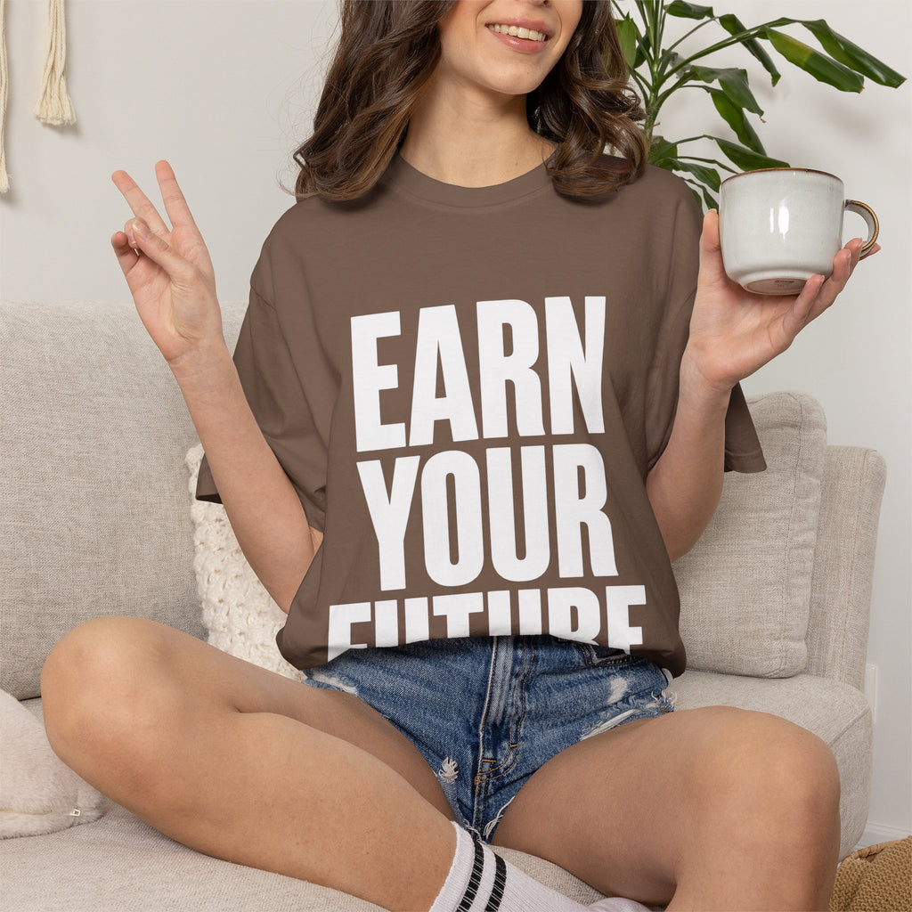 Earn Your Future T-Shirt — Motivational Graphic Tee for Goal-Getters