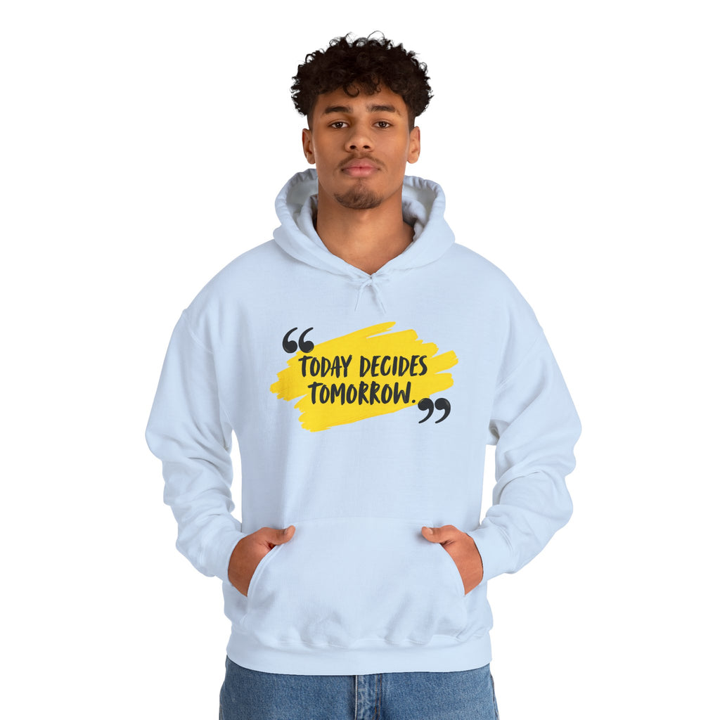 Today Decides Tomorrow Hoodie — Motivational Quote Pullover