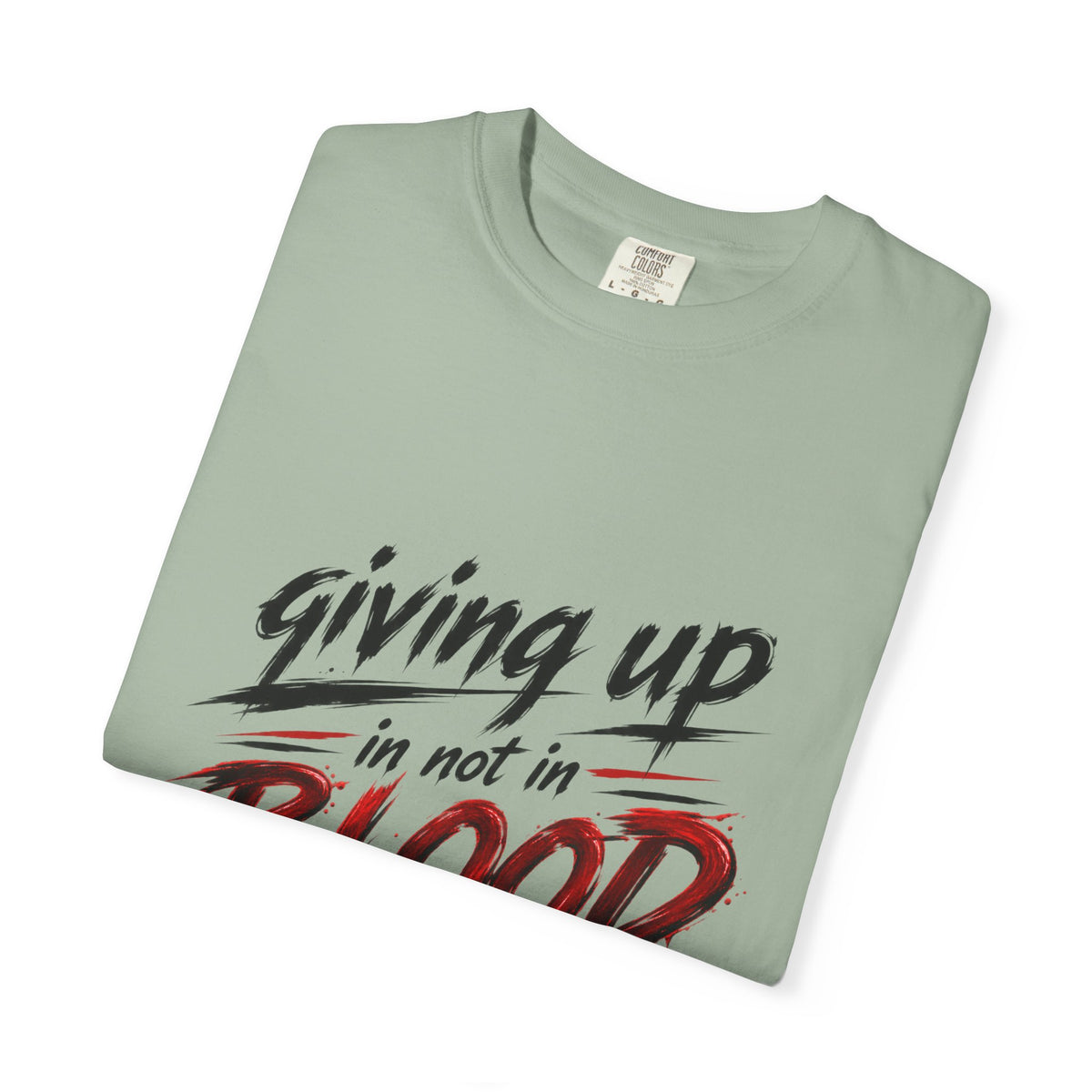Giving Up in Not in Blood T‑Shirt — Motivational Graphic Tee