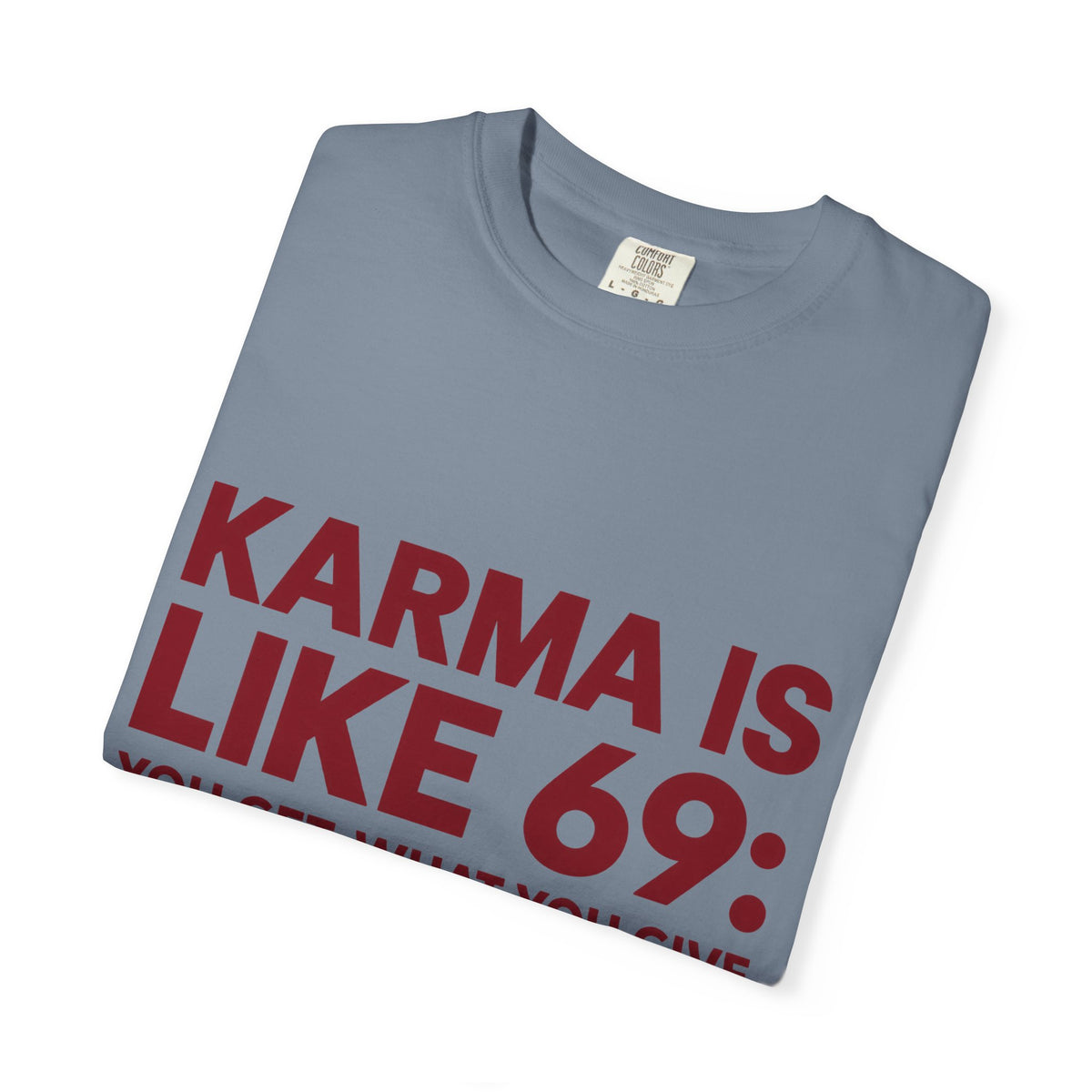 Karma Is Like 69 Tee — Funny Graphic Cotton T-Shirt