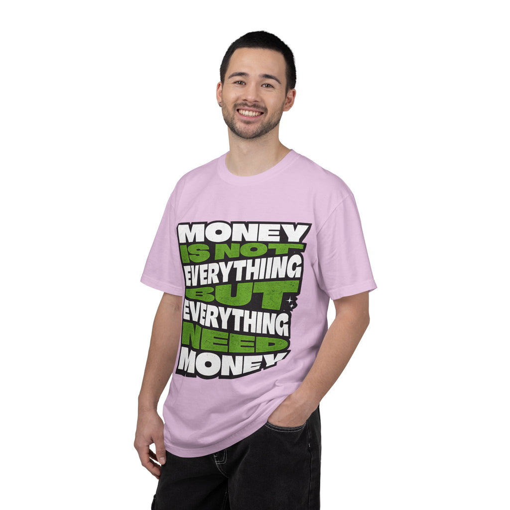 Money Is Not Everything But Everything Needs Money T-Shirt