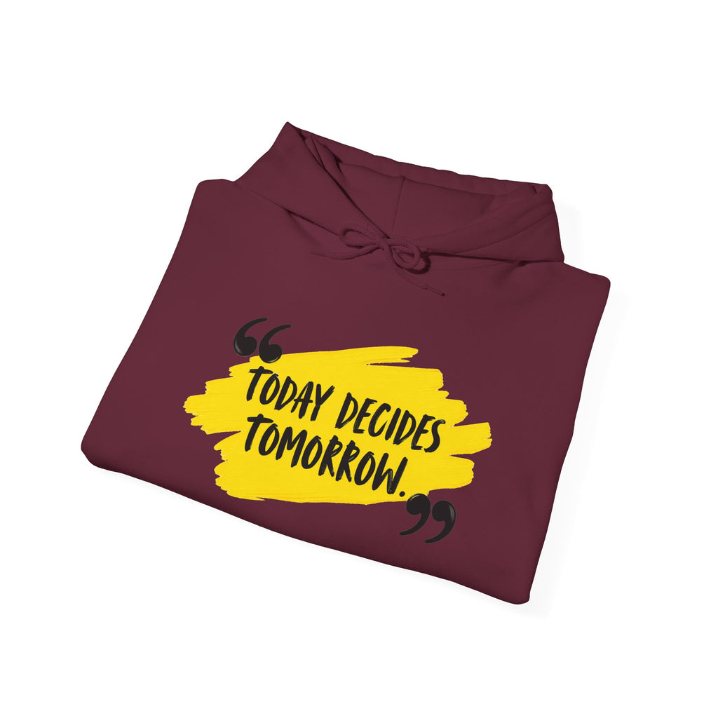Today Decides Tomorrow Hoodie — Motivational Quote Pullover