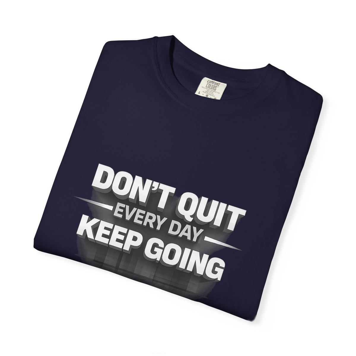 Motivational T-Shirt - "Don't Quit Every Day, Keep Going" Inspirational Tee