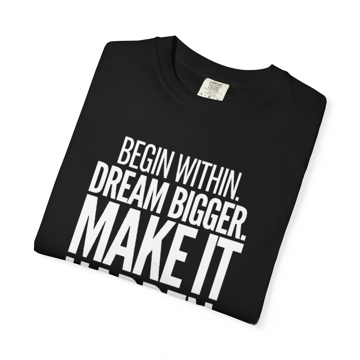 Motivational T-Shirt — “Begin Within. Dream Bigger. Make It Happen.” Inspirational Quote Tee
