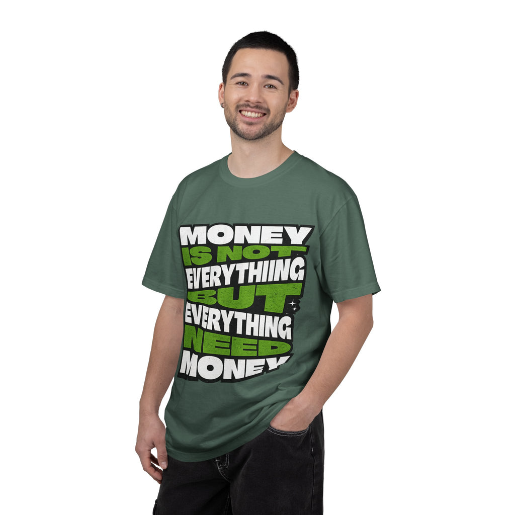 Money Is Not Everything But Everything Needs Money T-Shirt