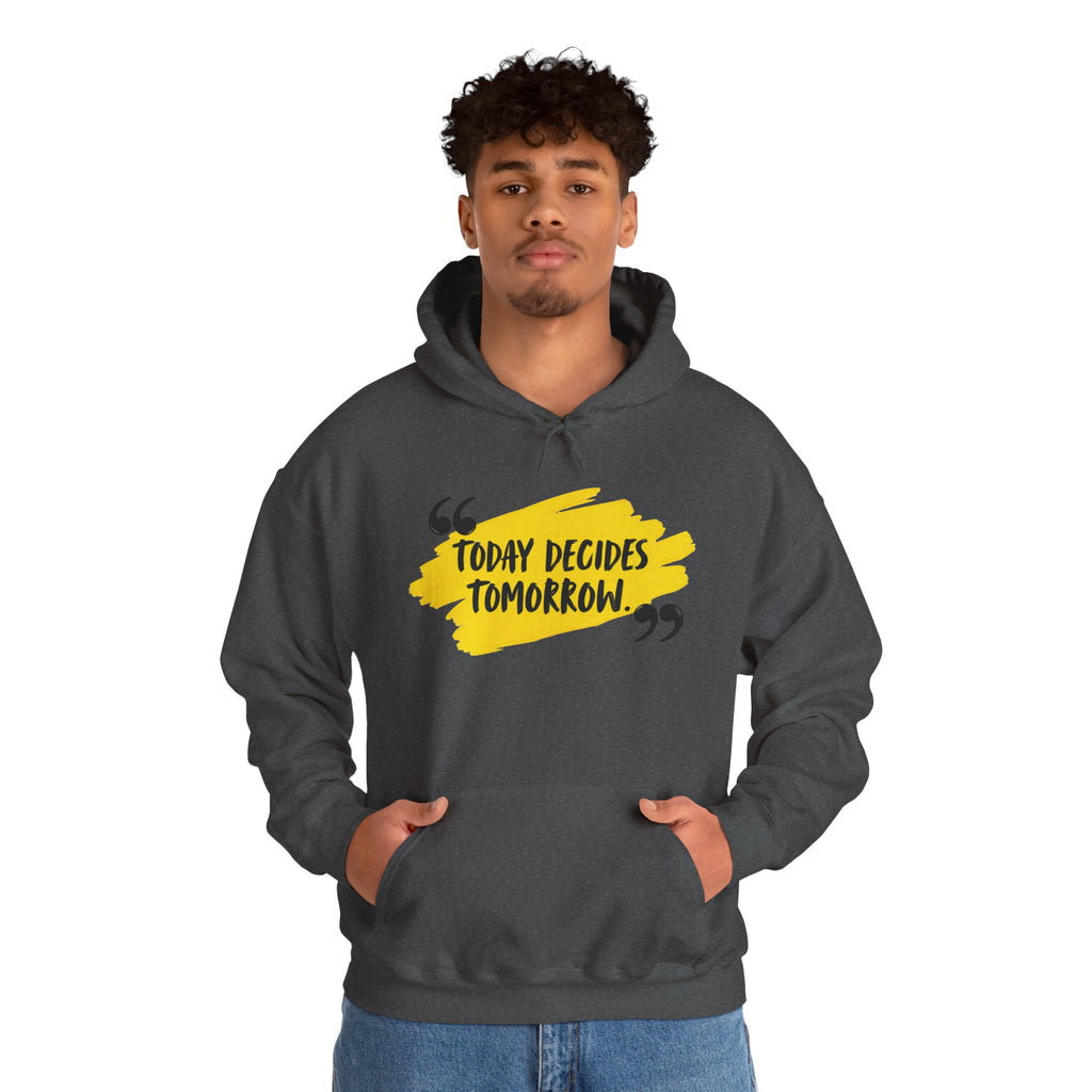 Today Decides Tomorrow Hoodie — Motivational Quote Pullover