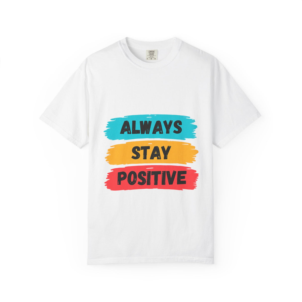 Always Stay Positive T-Shirt — Inspirational Graphic Tee