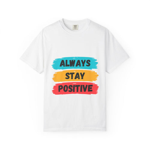 Always Stay Positive T-Shirt — Inspirational Graphic Tee