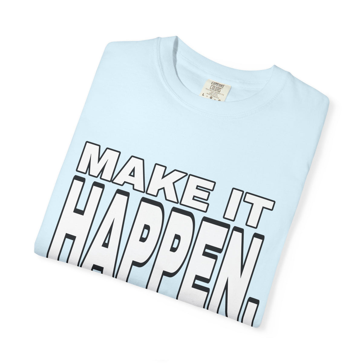 Make It Happen T-Shirt – Motivational Graphic Tee