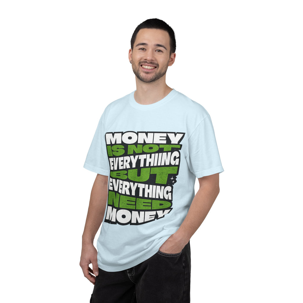 Money Is Not Everything But Everything Needs Money T-Shirt