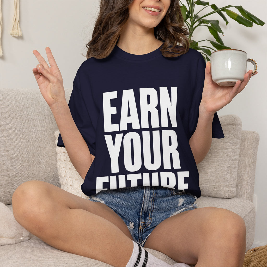 Earn Your Future T-Shirt — Motivational Graphic Tee for Goal-Getters