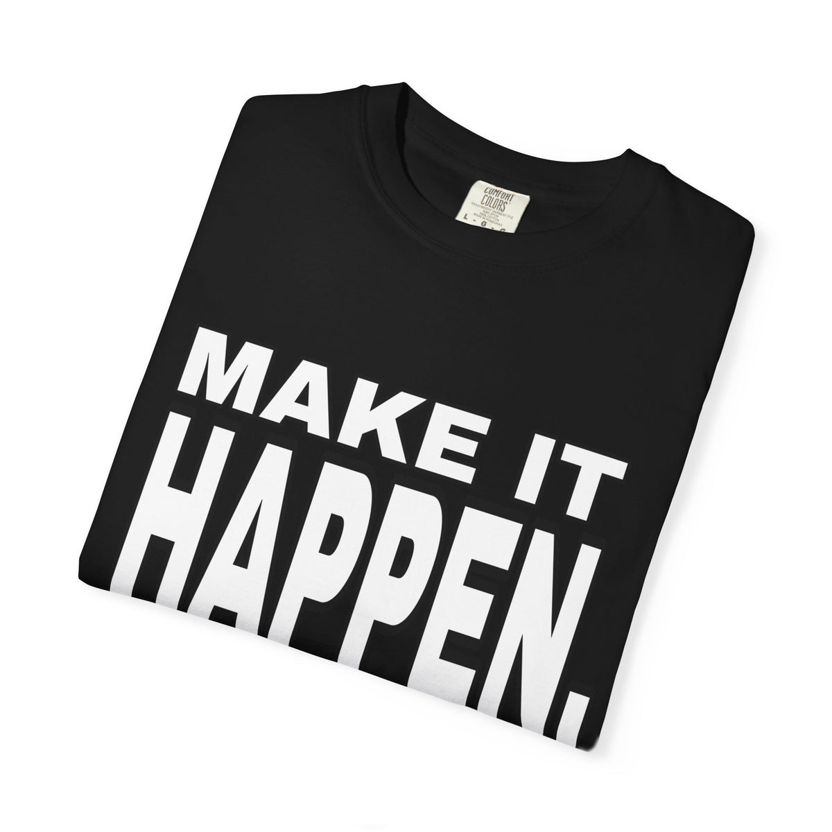 Make It Happen T-Shirt – Motivational Graphic Tee