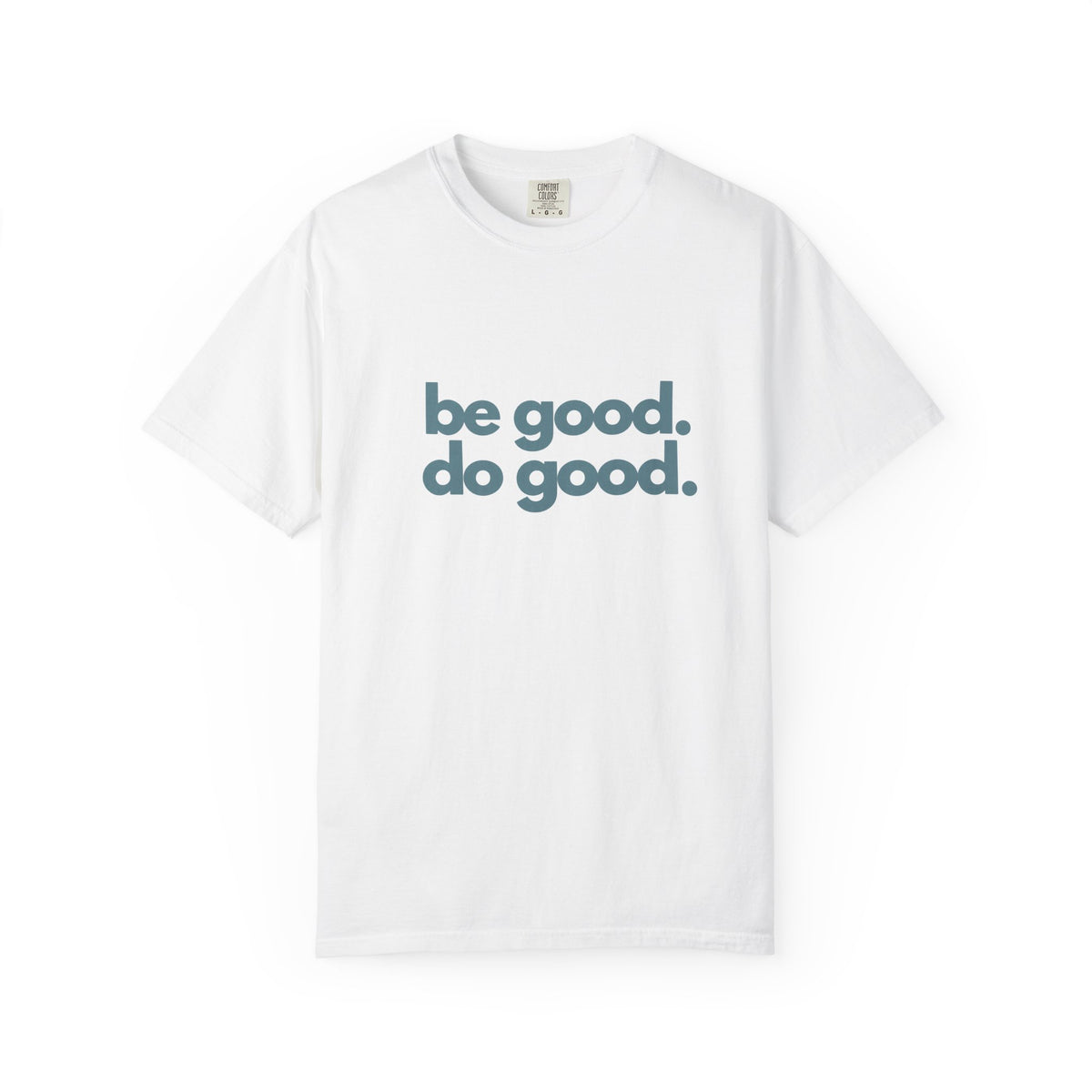 Be Good. Do Good. T-Shirt — Positive Message Graphic Tee