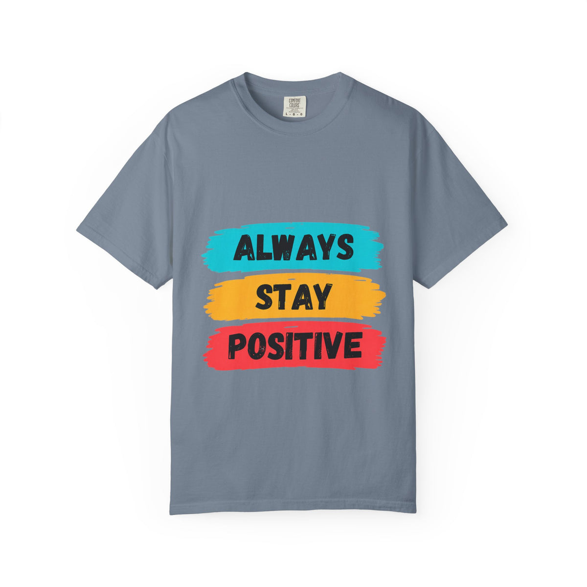 Always Stay Positive T-Shirt — Inspirational Graphic Tee