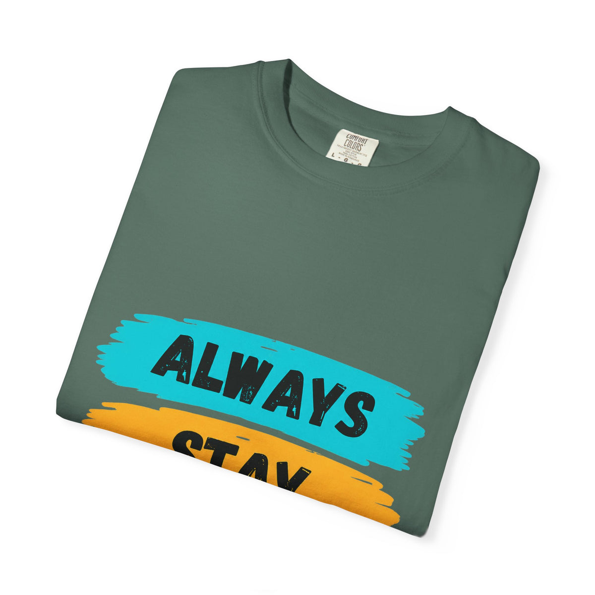 Always Stay Positive T-Shirt — Inspirational Graphic Tee