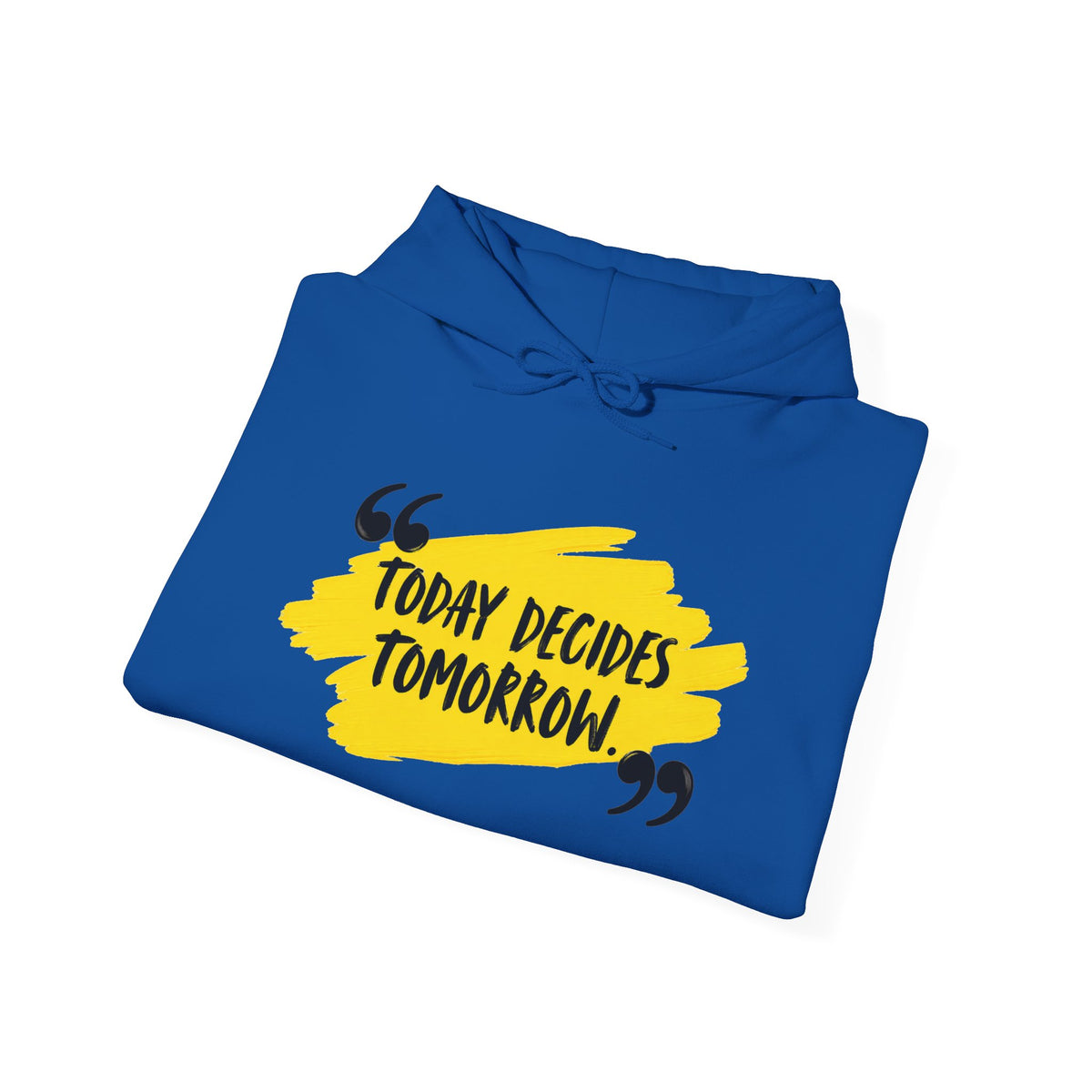 Today Decides Tomorrow Hoodie — Motivational Quote Pullover