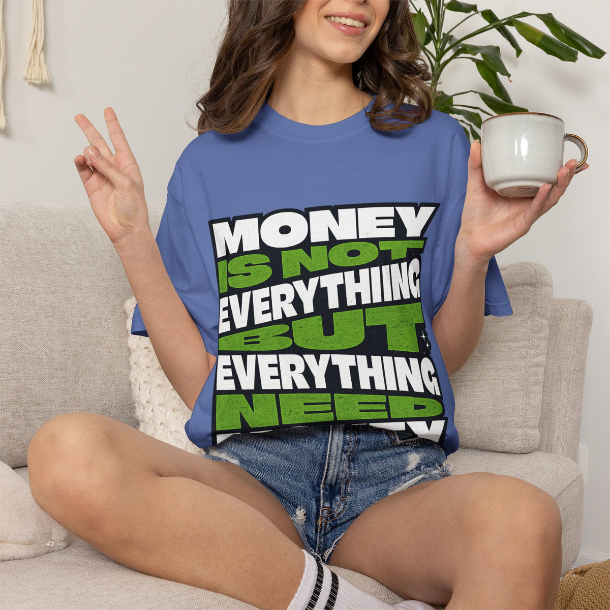 Money Is Not Everything But Everything Needs Money T-Shirt