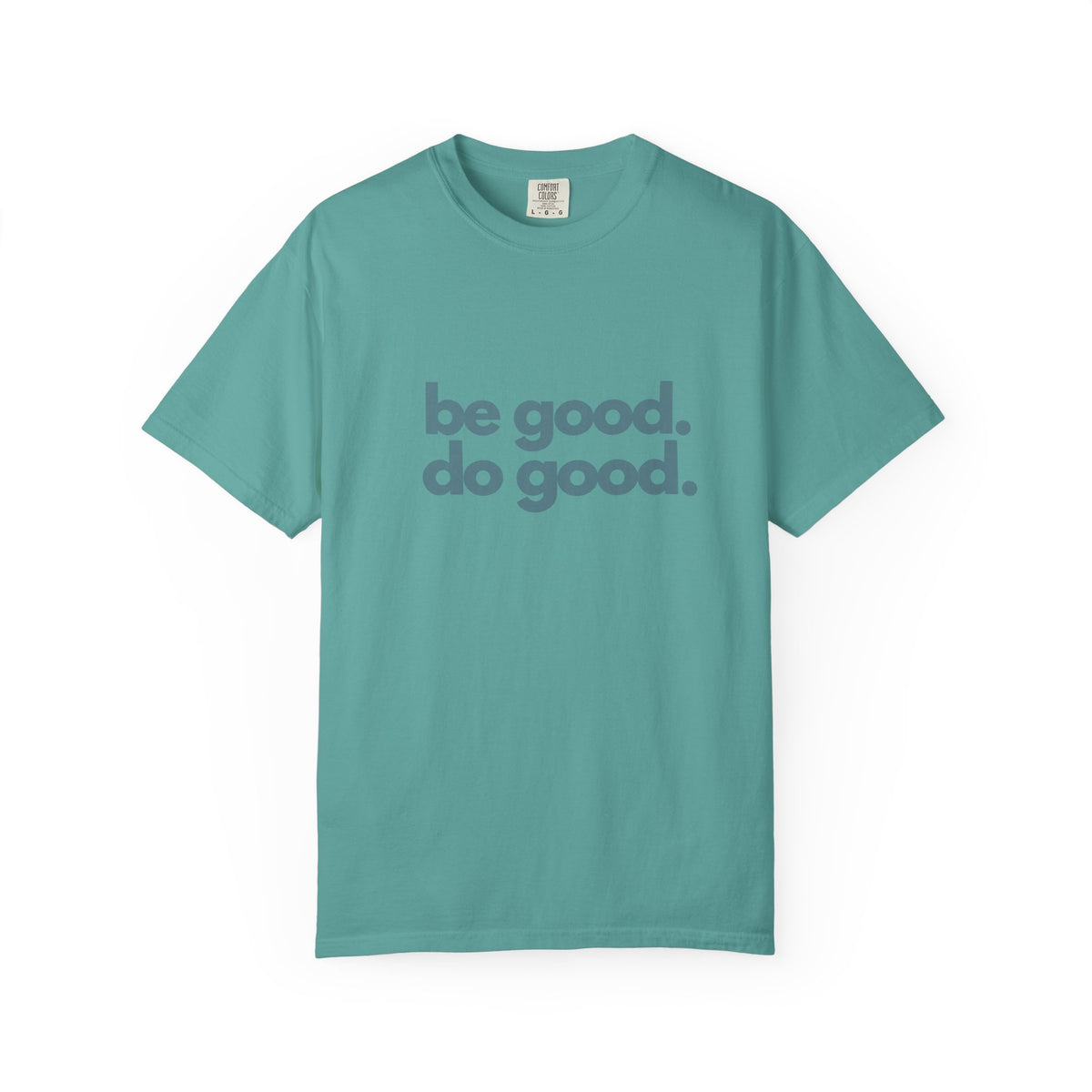 Be Good. Do Good. T-Shirt — Positive Message Graphic Tee
