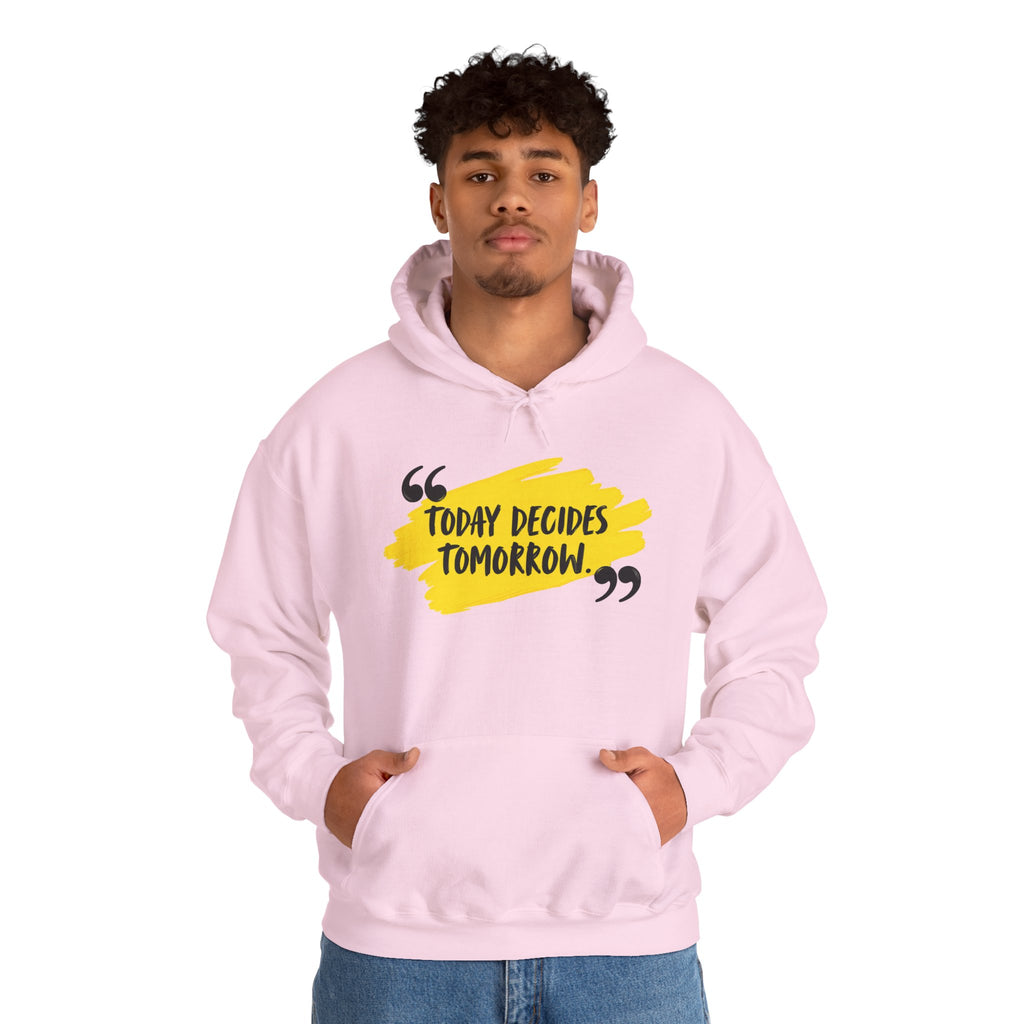 Today Decides Tomorrow Hoodie — Motivational Quote Pullover