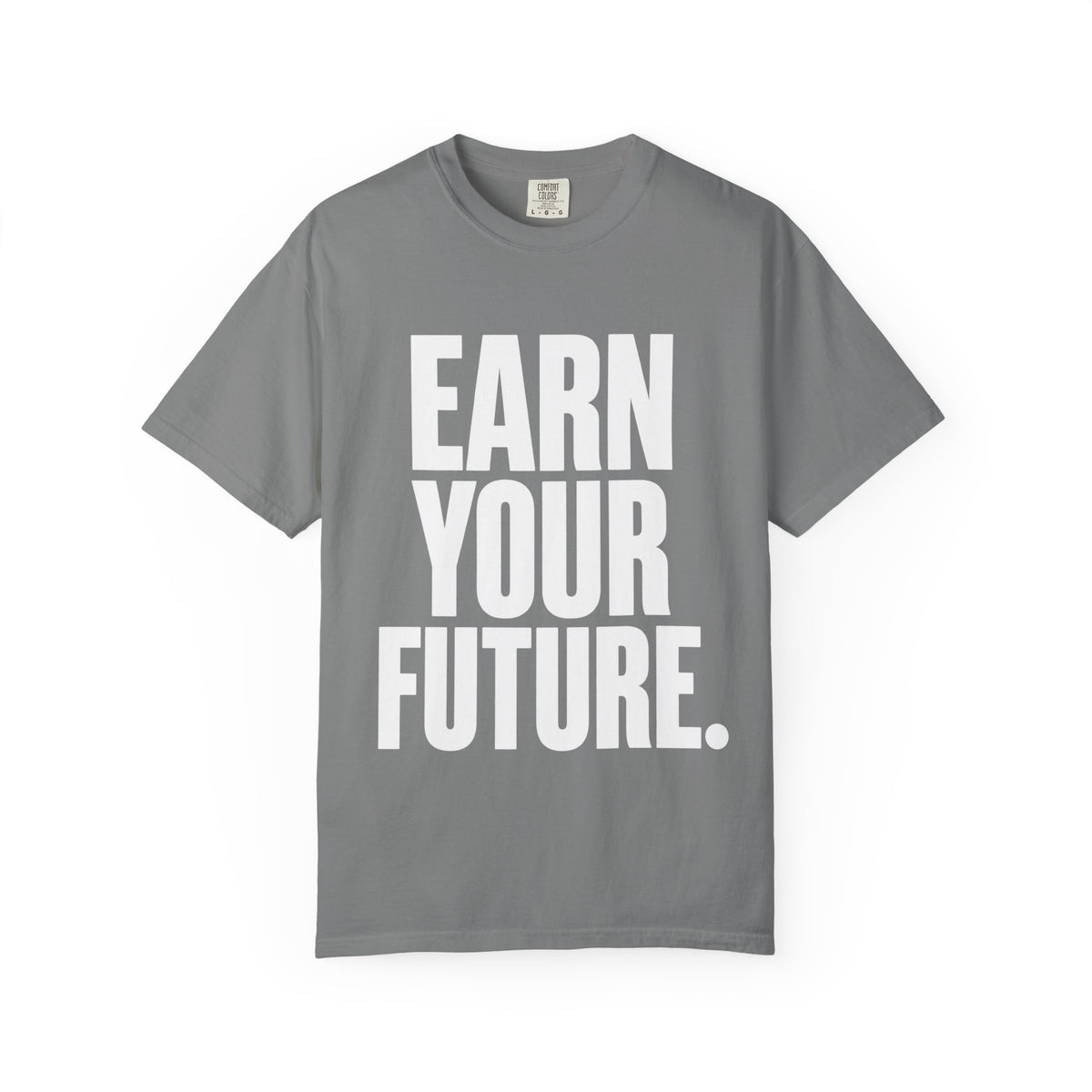 Earn Your Future T-Shirt — Motivational Graphic Tee for Goal-Getters