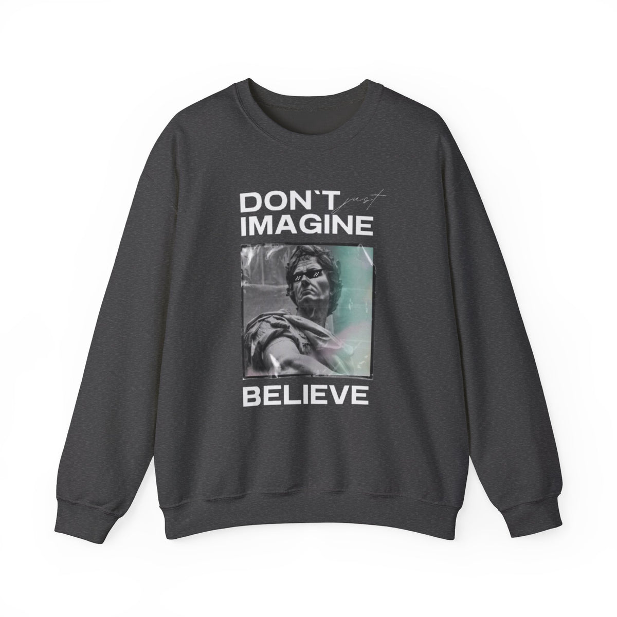 Crewneck Sweatshirt — "Don't Imagine, Believe" Inspirational Graphic