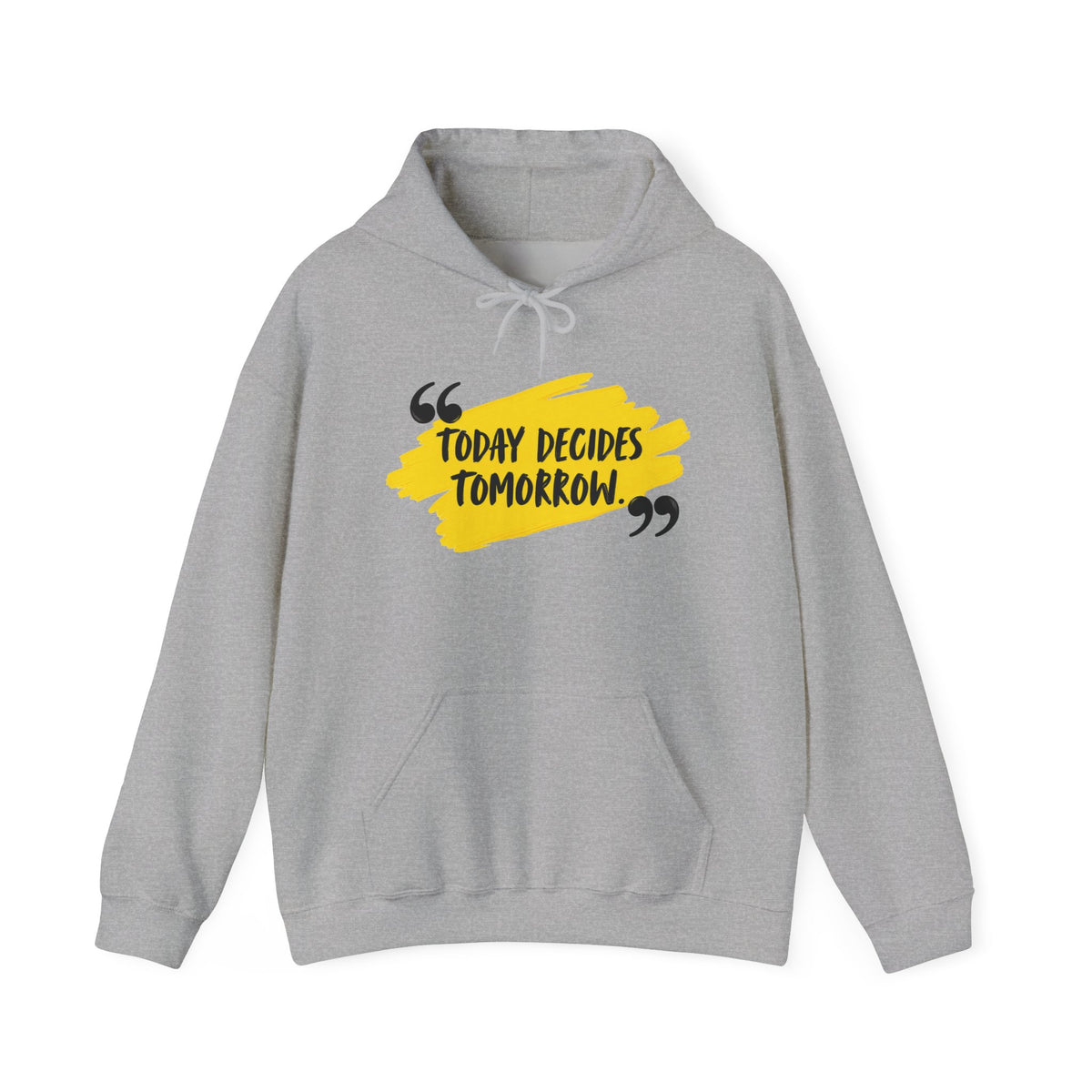 Today Decides Tomorrow Hoodie — Motivational Quote Pullover