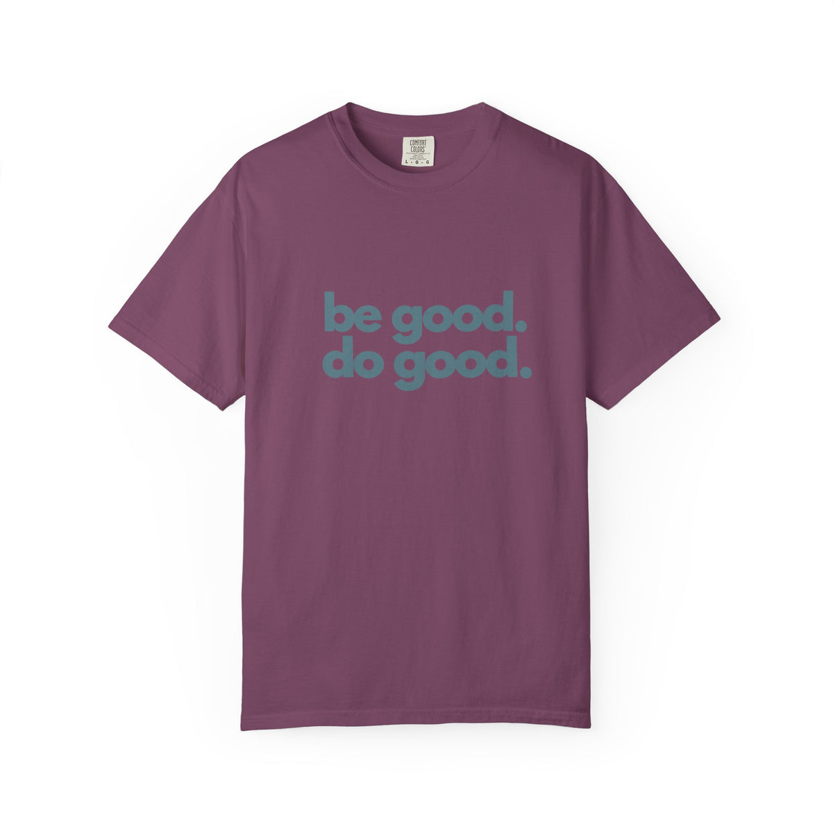 Be Good. Do Good. T-Shirt — Positive Message Graphic Tee