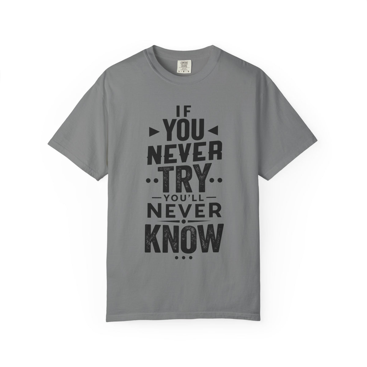 Motivational Graphic T-Shirt — "If You Never Try You'll Never Know" Inspirational Tee