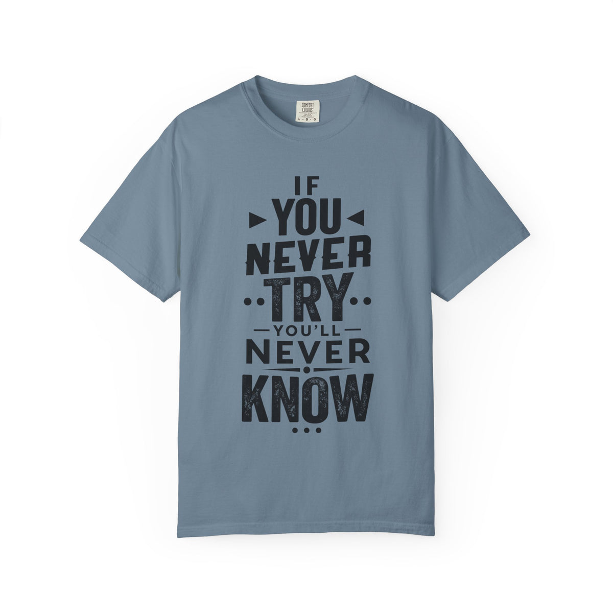 Motivational Graphic T-Shirt — "If You Never Try You'll Never Know" Inspirational Tee