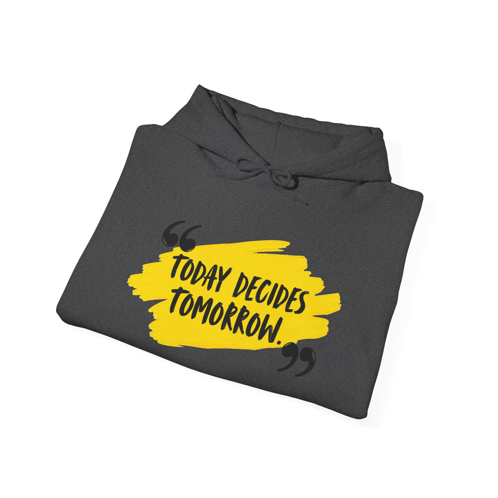 Today Decides Tomorrow Hoodie — Motivational Quote Pullover