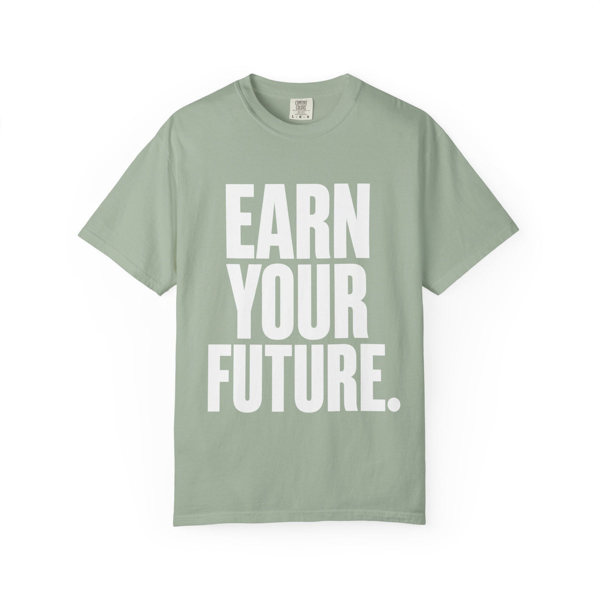 Earn Your Future T-Shirt — Motivational Graphic Tee for Goal-Getters