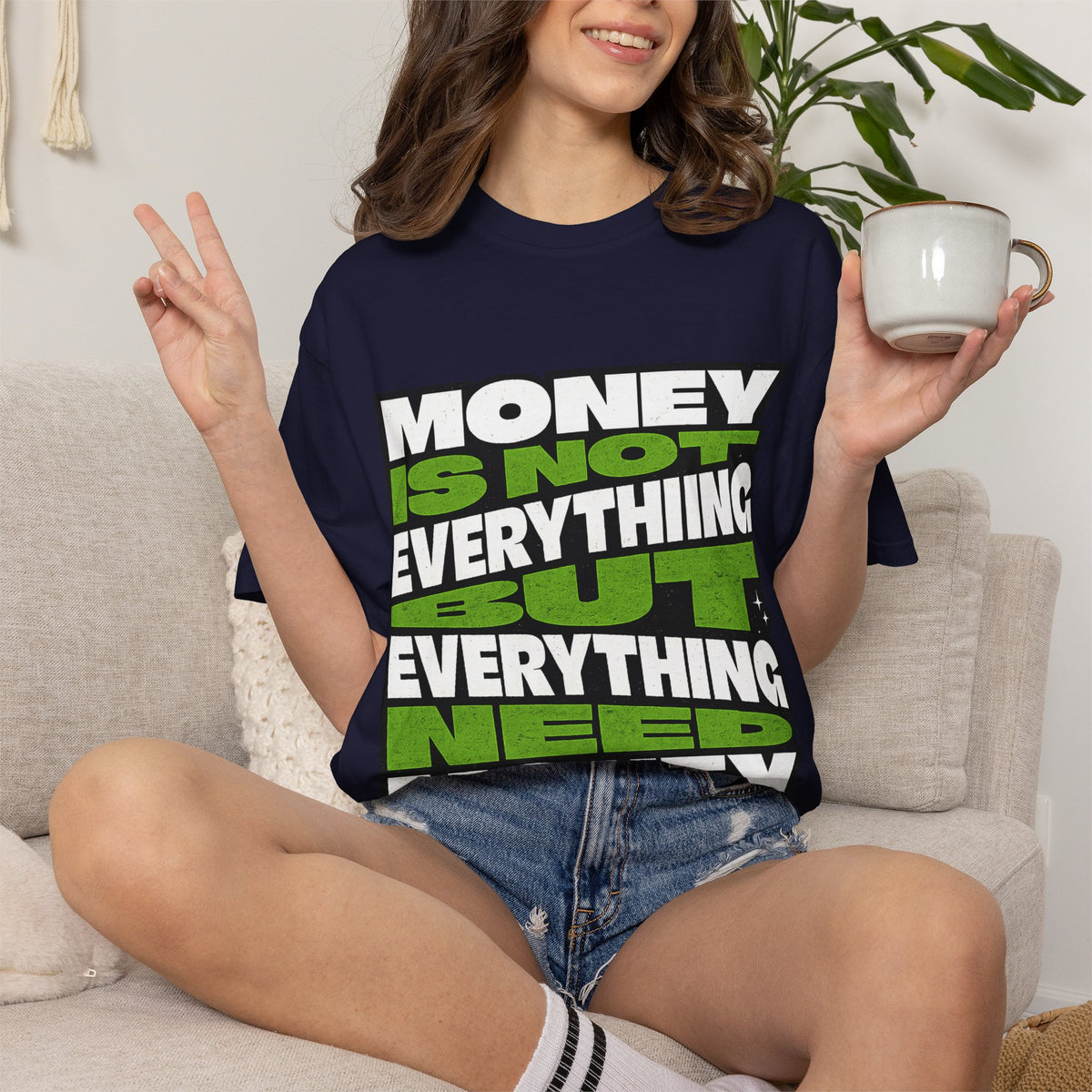 Money Is Not Everything But Everything Needs Money T-Shirt