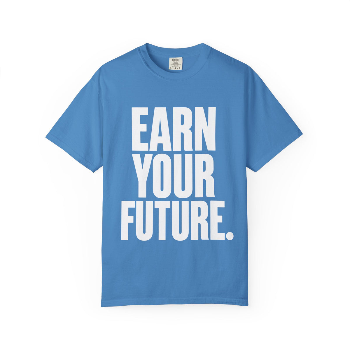 Earn Your Future T-Shirt — Motivational Graphic Tee for Goal-Getters