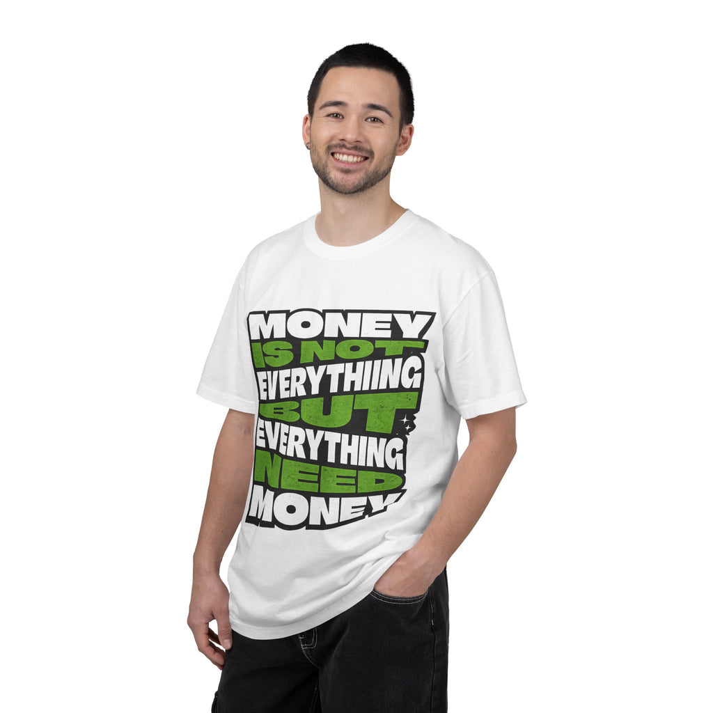 Money Is Not Everything But Everything Needs Money T-Shirt