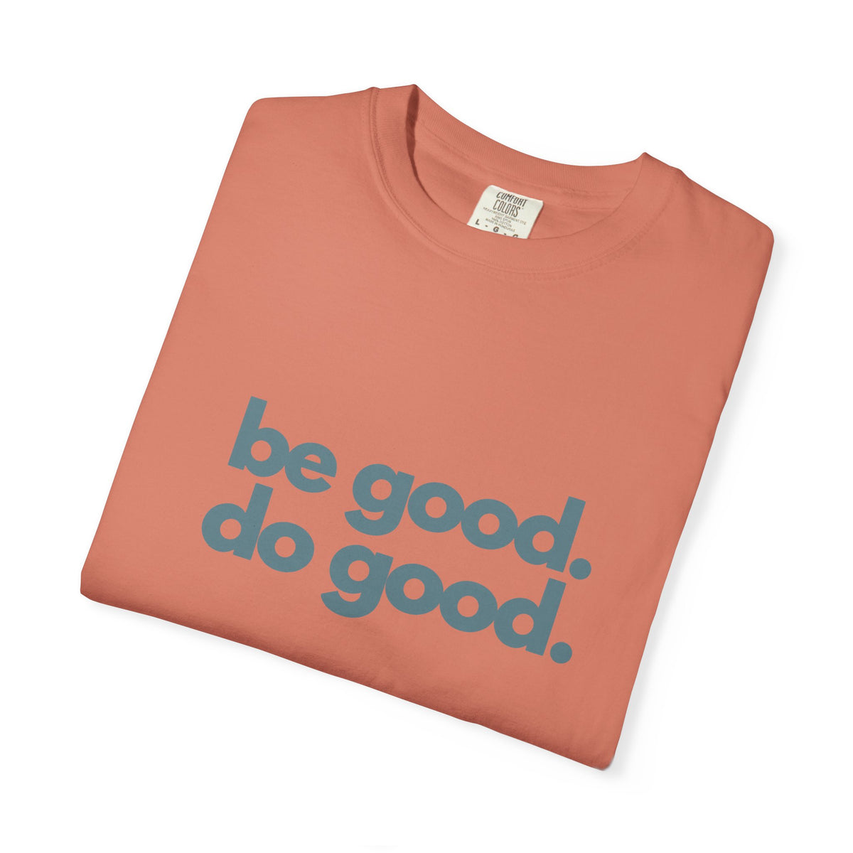 Be Good. Do Good. T-Shirt — Positive Message Graphic Tee