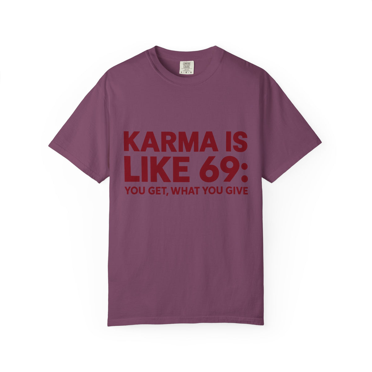 Karma Is Like 69 Tee — Funny Graphic Cotton T-Shirt